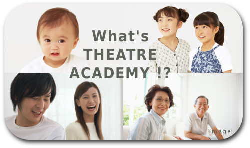 What`s THEATRE ACADEMY !?